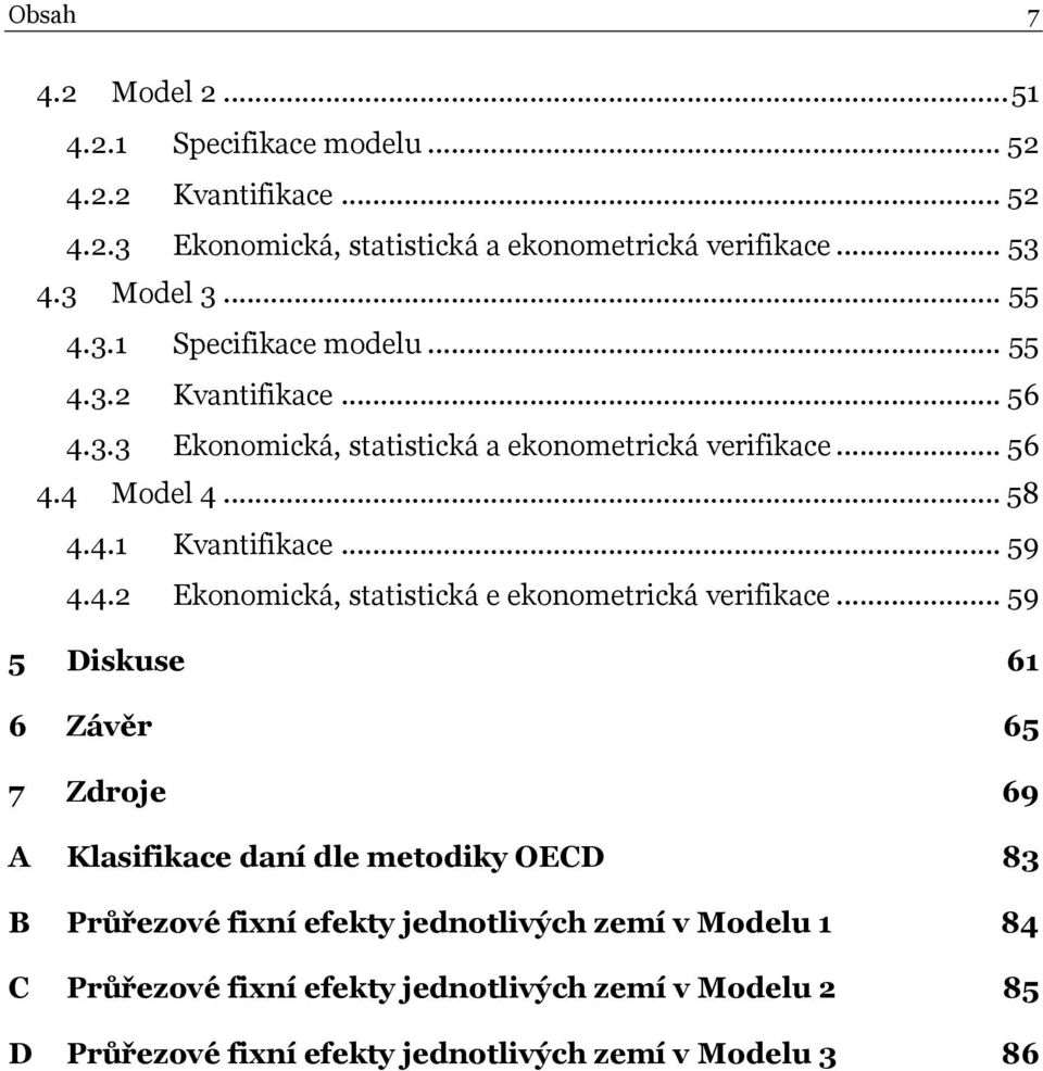 .. 59 4.4.2 Ekonomická, statistická e ekonometrická verifikace.