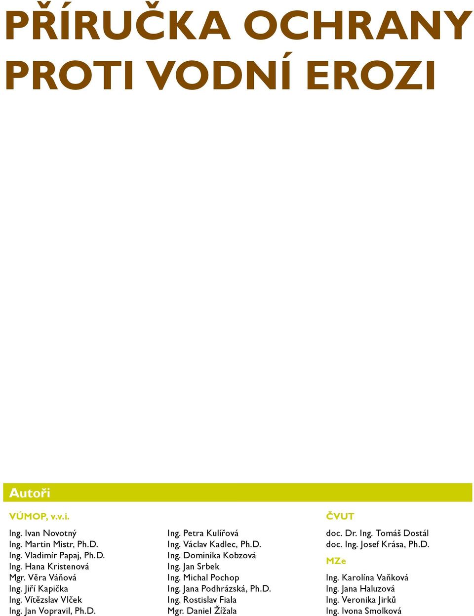 Jan Srbek Ing. Michal Pochop Ing. Jana Podhrázská, Ph.D. Ing. Rostislav Fiala Mgr. Daniel Žížala ČVUT doc. Dr. Ing. Tomáš Dostál doc.