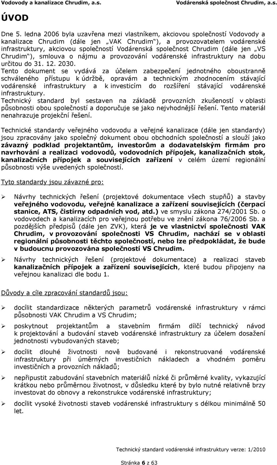 společnost Chrudim (dále jen VS Chrudim ), smlouva o nájmu a provozování vodárenské infrastruktury na dobu určitou do 31. 12. 2030.