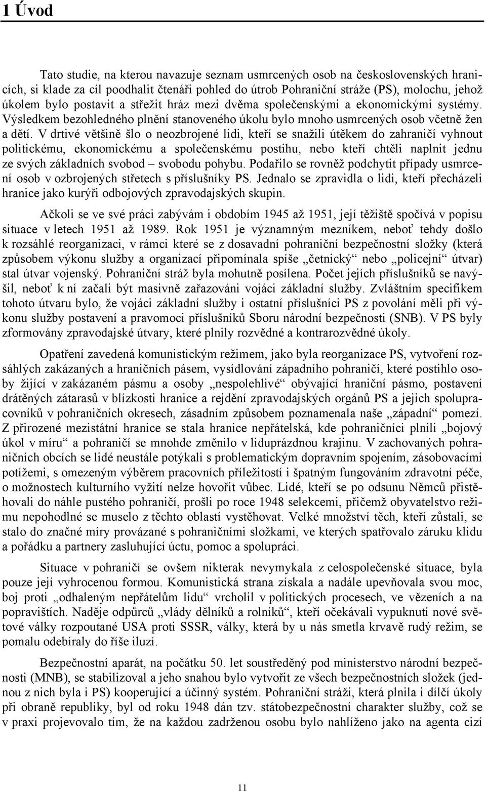 V drtivé většině šlo o neozbrojené lidi, kteří se snažili útěkem do zahraničí vyhnout politickému, ekonomickému a společenskému postihu, nebo kteří chtěli naplnit jednu ze svých základních svobod