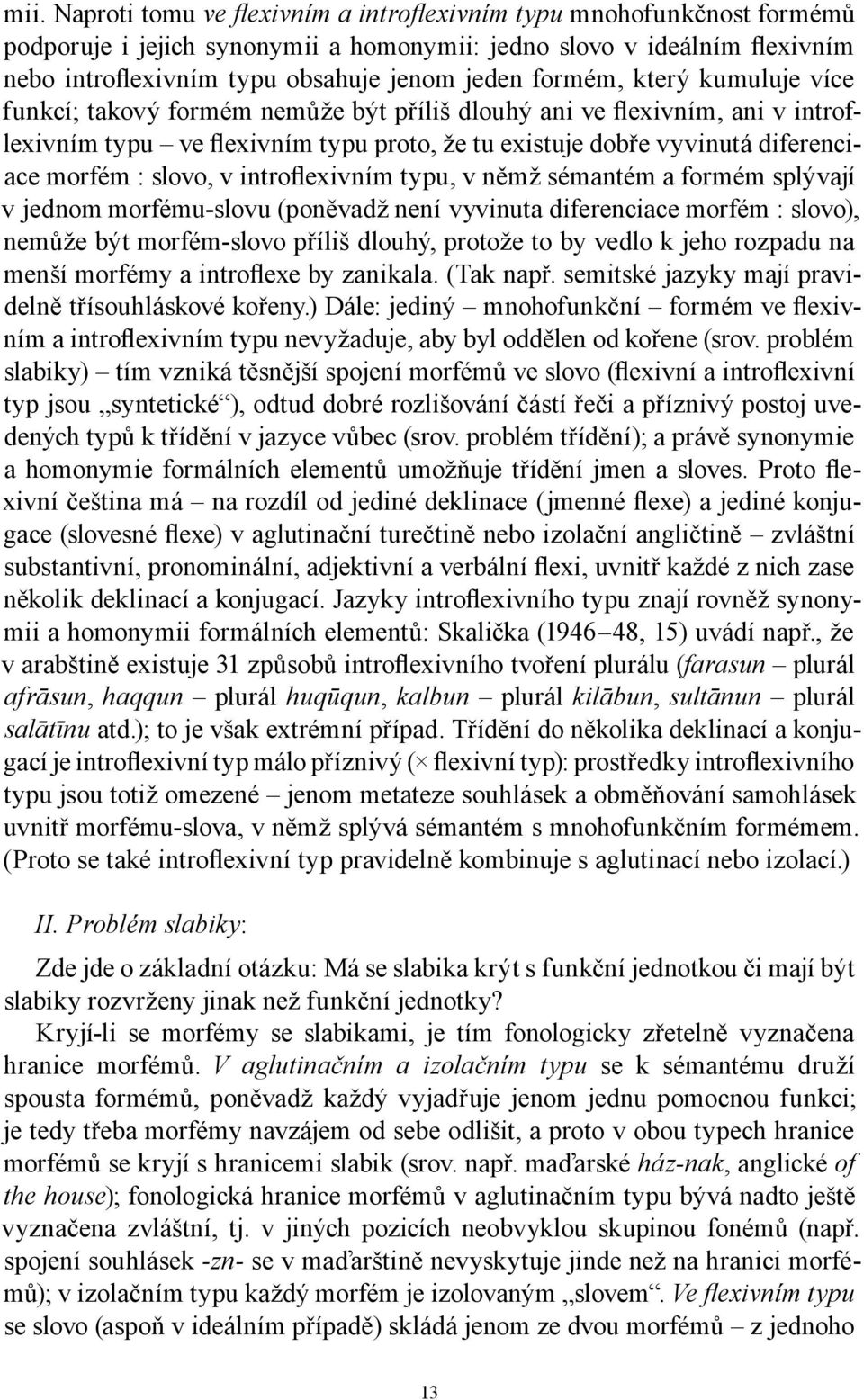 slovo, v introflexivním typu, v němž sémantém a formém splývají v jednom morfému-slovu (poněvadž není vyvinuta diferenciace morfém : slovo), nemůže být morfém-slovo příliš dlouhý, protože to by vedlo