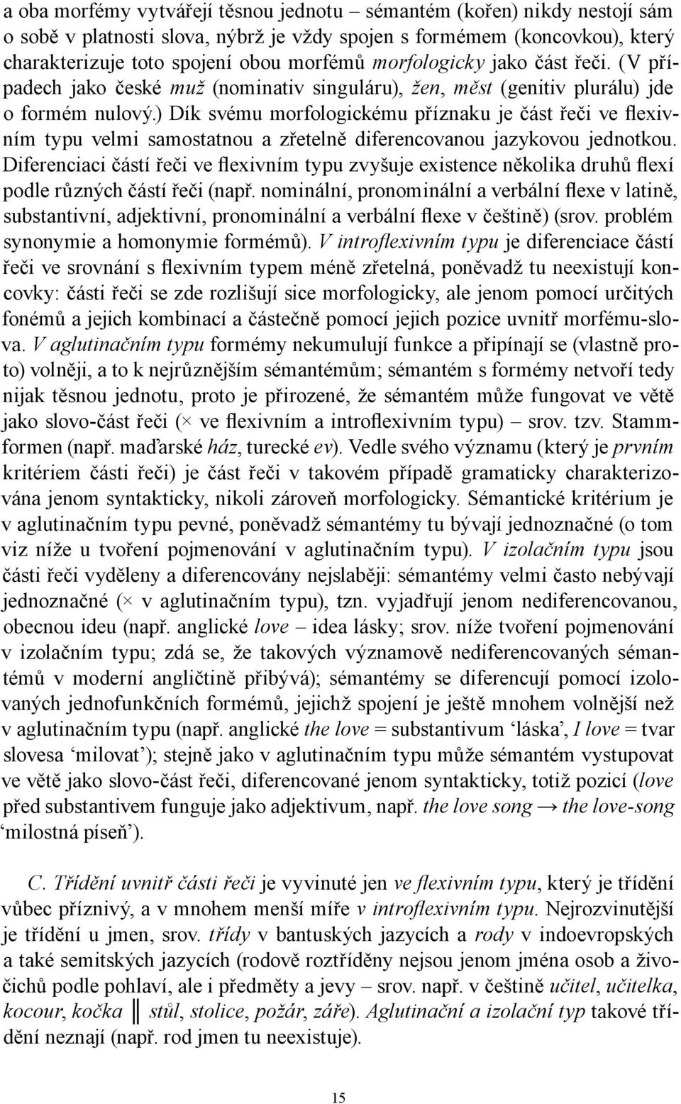 ) Dík svému morfologickému příznaku je část řeči ve flexivním typu velmi samostatnou a zřetelně diferencovanou jazykovou jednotkou.