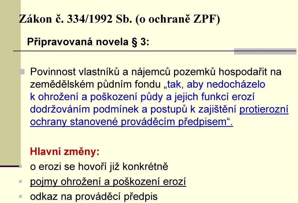 půdním fondu tak, aby nedocházelo k ohrožení a poškození půdy a jejich funkcí erozí dodržováním