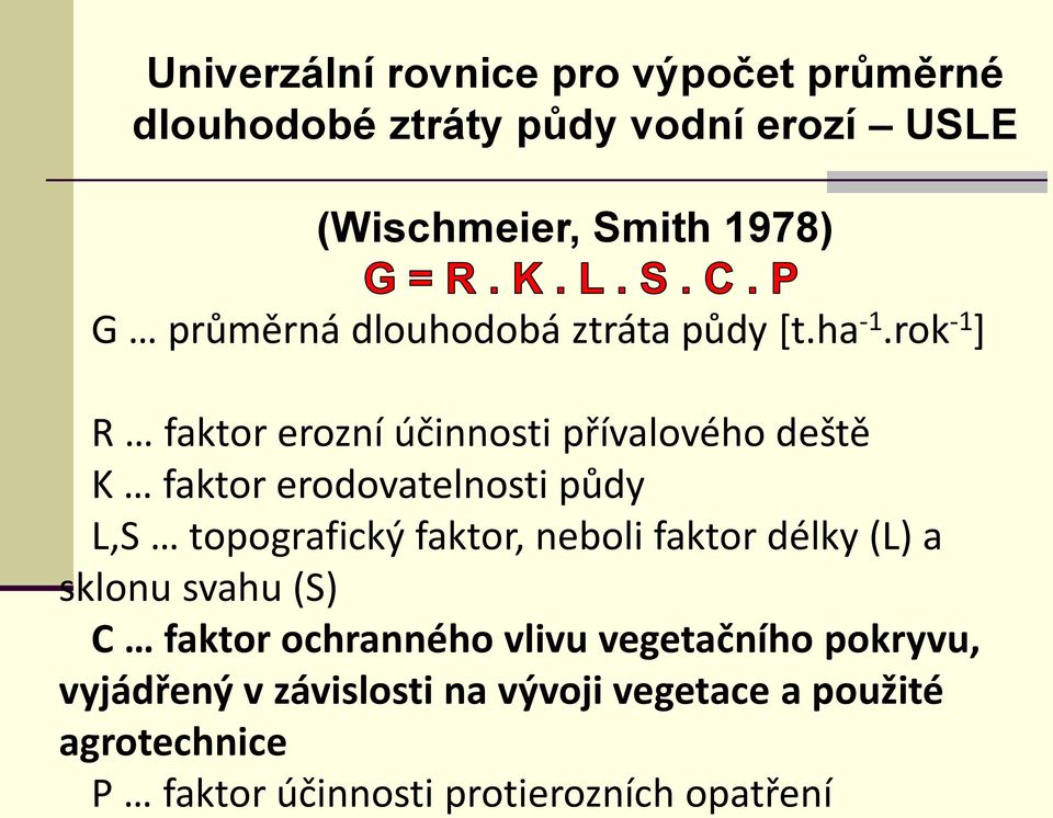 rok -1 ] R faktor erozní účinnosti přívalového deště K faktor erodovatelnosti půdy L,S topografický faktor,