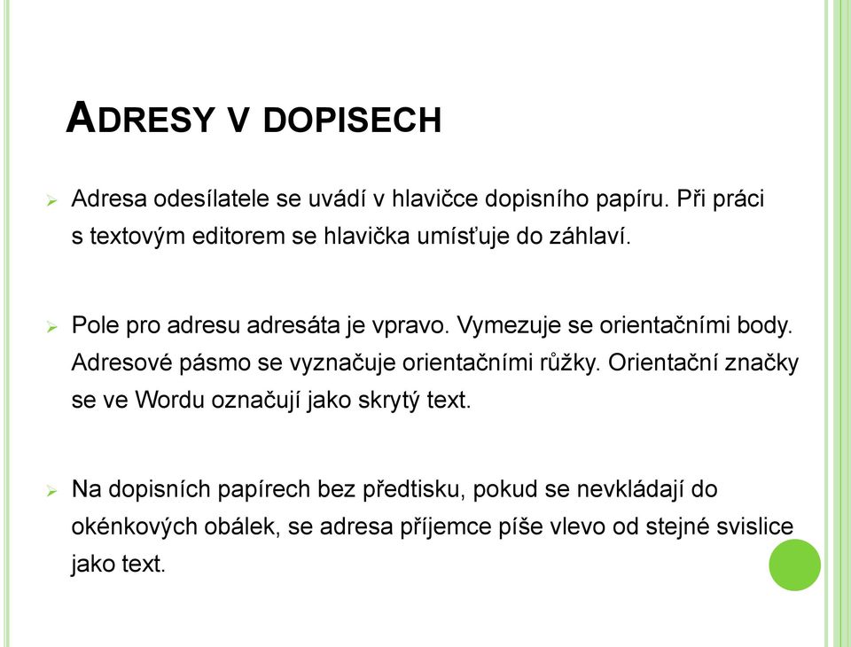 Vymezuje se orientačními body. Adresové pásmo se vyznačuje orientačními růžky.