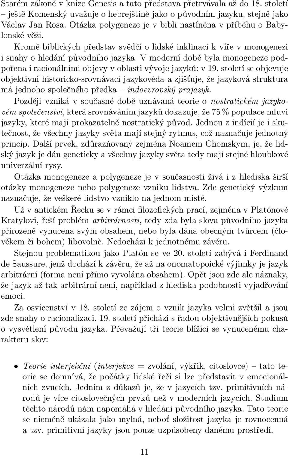 V moderní době byla monogeneze podpořena i racionálními objevy v oblasti vývoje jazyků: v 19.