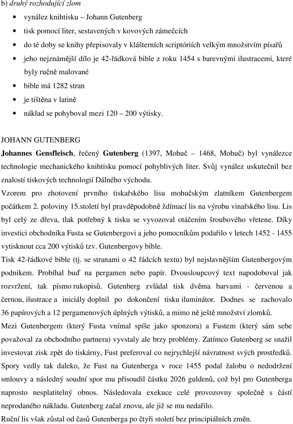 JOHANN GUTENBERG Johannes Gensfleisch, eený Gutenberg (1397, Mohu 1468, Mohu) byl vynálezce technologie mechanického knihtisku pomocí pohyblivých liter.