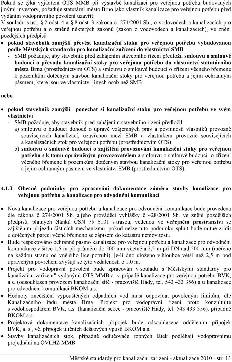 , o vodovodech a kanalizacích pro veřejnou potřebu a o změně některých zákonů (zákon o vodovodech a kanalizacích), ve znění pozdějších předpisů pokud stavebník zamýšlí převést kanalizační stoku pro