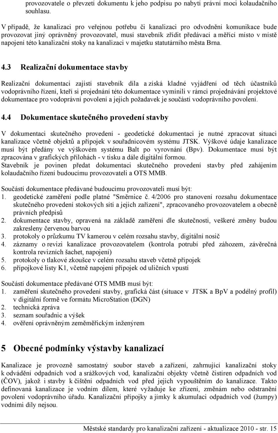 kanalizační stoky na kanalizaci v majetku statutárního města Brna. 4.