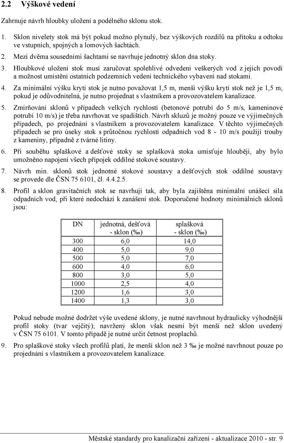 Mezi dvěma sousedními šachtami se navrhuje jednotný sklon dna stoky. 3.