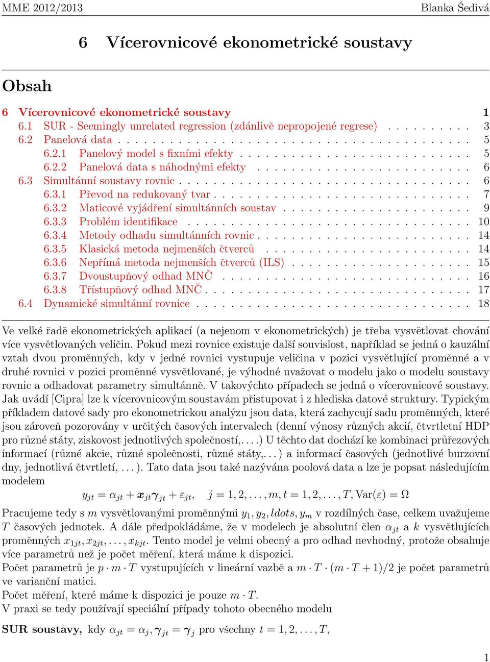 ............................. 7 6.3.2 Maticové vyjádření simultánních soustav...................... 9 6.3.3 Problém identifikace................................. 10 6.3.4 Metody odhadu simultánních rovnic.