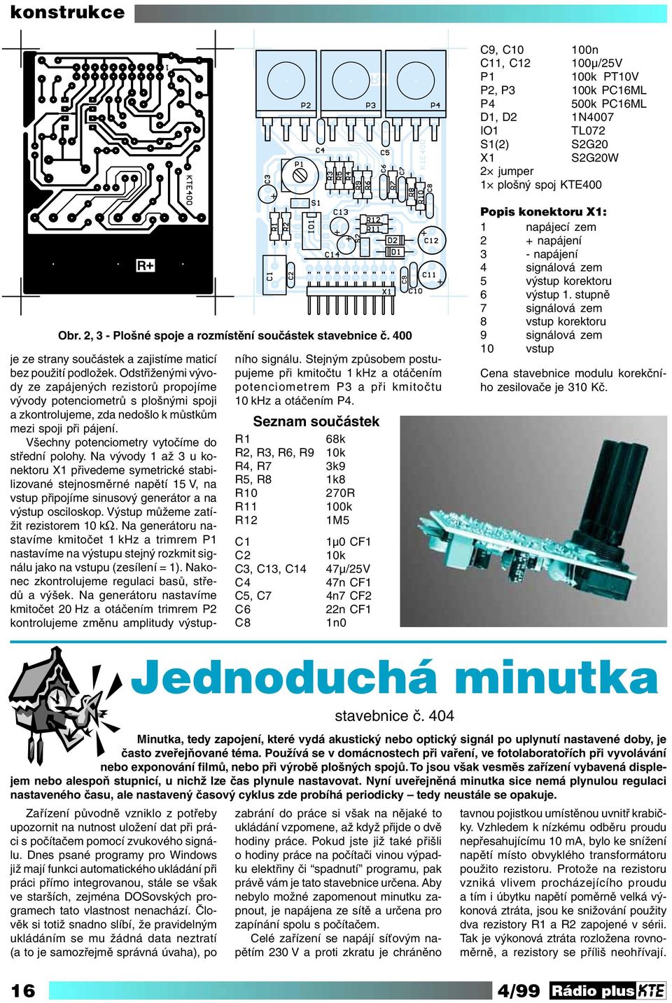 Odstřiženými vývody ze zapájených rezistorů propojíme vývody potenciometrů s plošnými spoji a zkontrolujeme, zda nedošlo k můstkům mezi spoji při pájení.