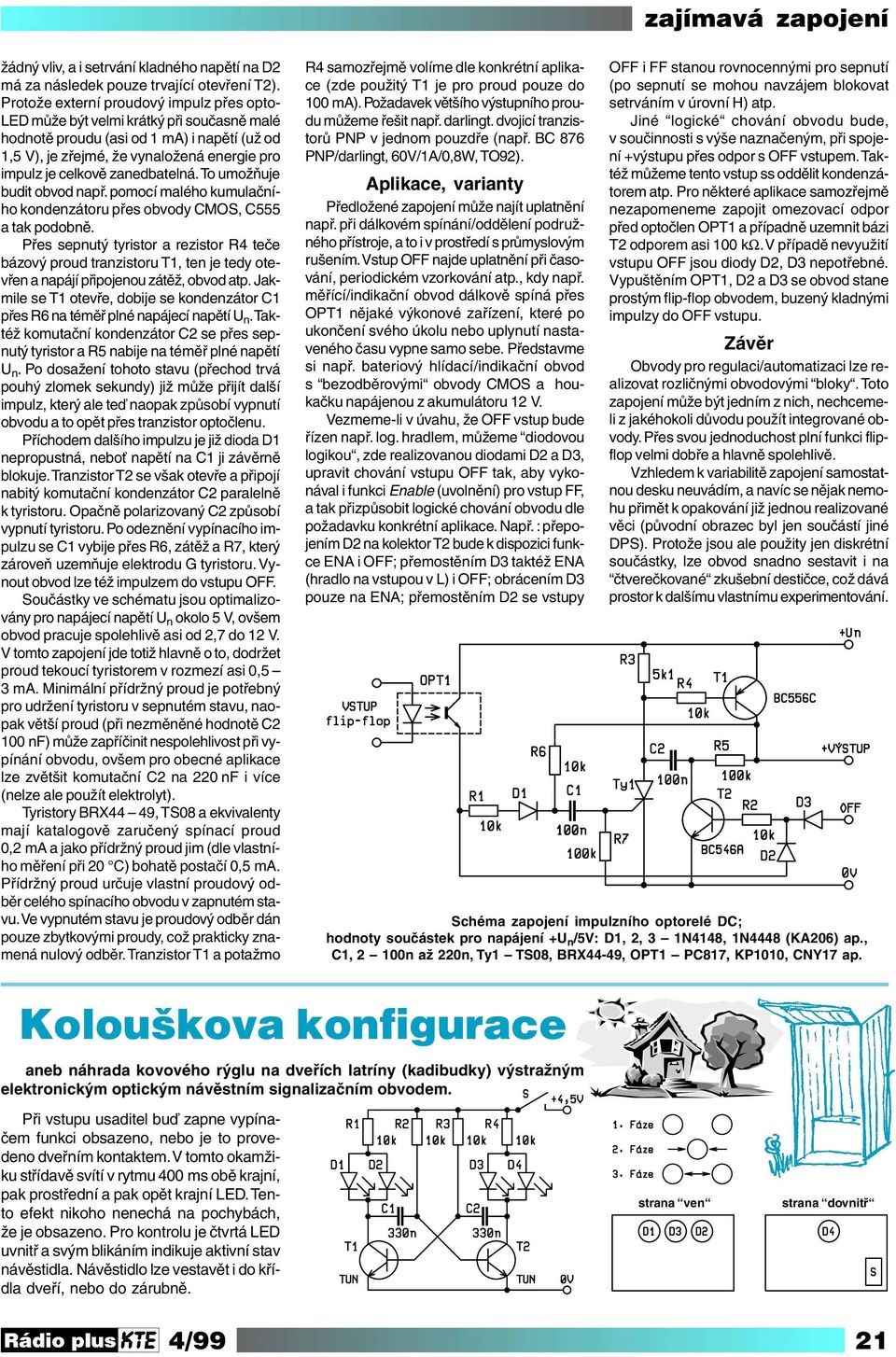 zanedbatelná. To umožňuje budit obvod např. pomocí malého kumulačního kondenzátoru přes obvody CMOS, C555 a tak podobně.