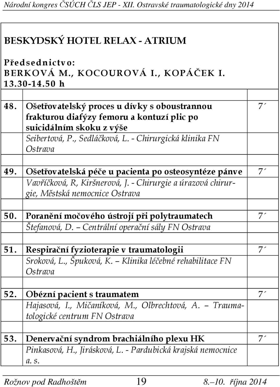 Ošetřovatelská péče u pacienta po osteosyntéze pánve Vavříčková, R, Kiršnerová, J. - Chirurgie a úrazová chirurgie, Městská nemocnice Ostrava 50.