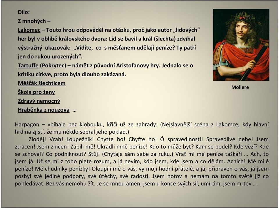 Měšťák šlechticem Škola pro ženy Zdravý nemocný Hraběnka z nouzova Moliere Harpagon vbíhaje bez klobouku, křičí už ze zahrady: (Nejslavnější scéna z Lakomce, kdy hlavní hrdina zjistí, že mu někdo