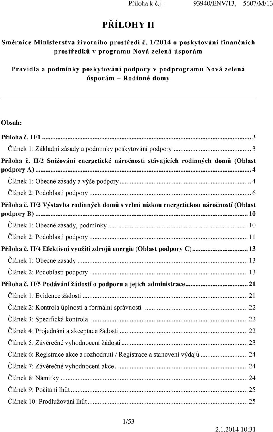 .. 3 Článek 1: Základní zásady a podmínky poskytování podpory... 3 Příloha č. II/2 Snižování energetické náročnosti stávajících rodinných domů (Oblast podpory A).