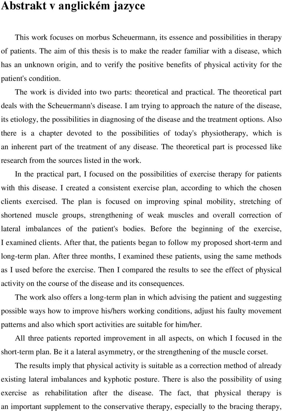 The work is divided into two parts: theoretical and practical. The theoretical part deals with the Scheuermann's disease.