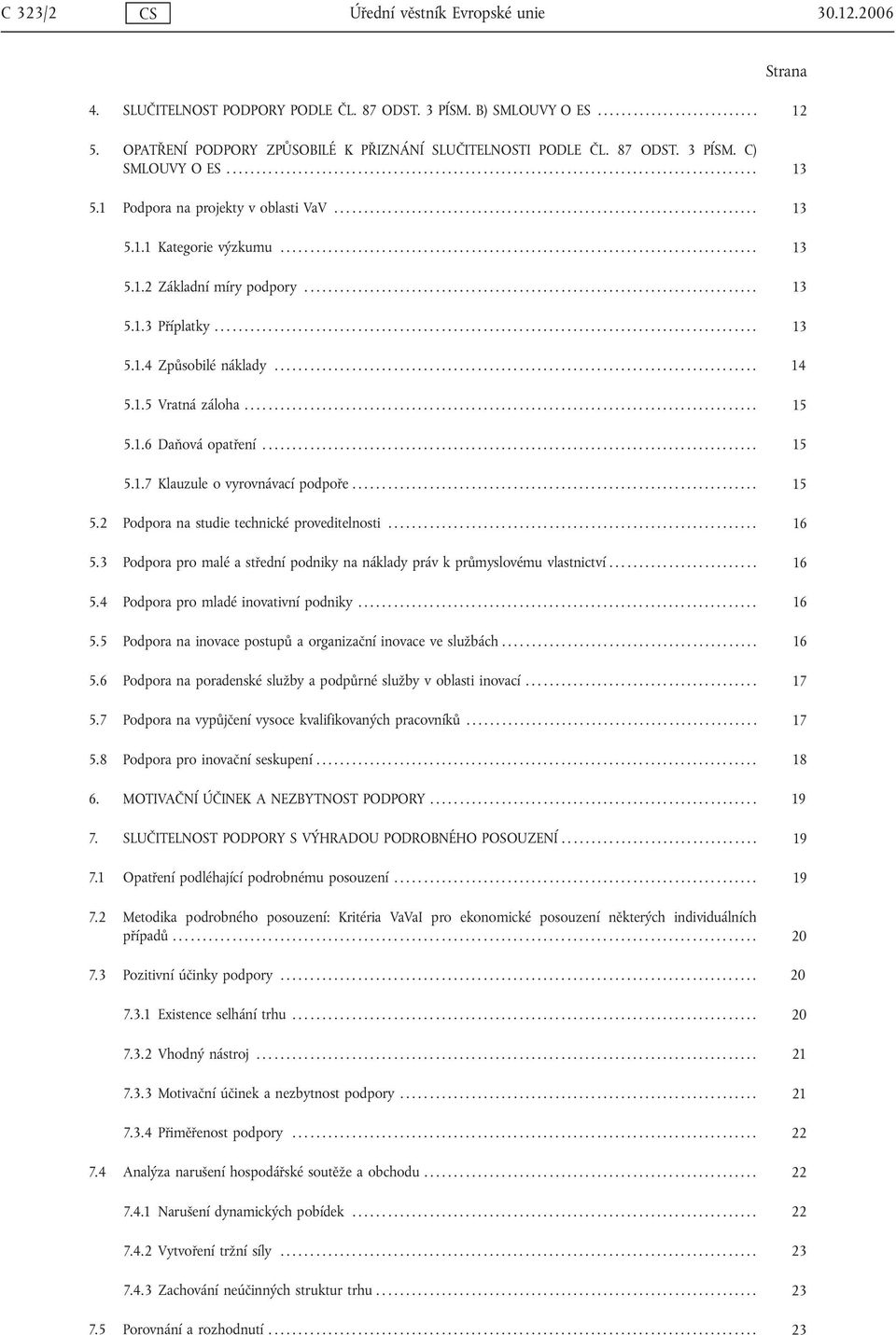 1 Podpora na projekty v oblasti VaV....................................................................... 13 5.1.1 Kategorie výzkumu................................................................................ 13 5.1.2 Základní míry podpory.