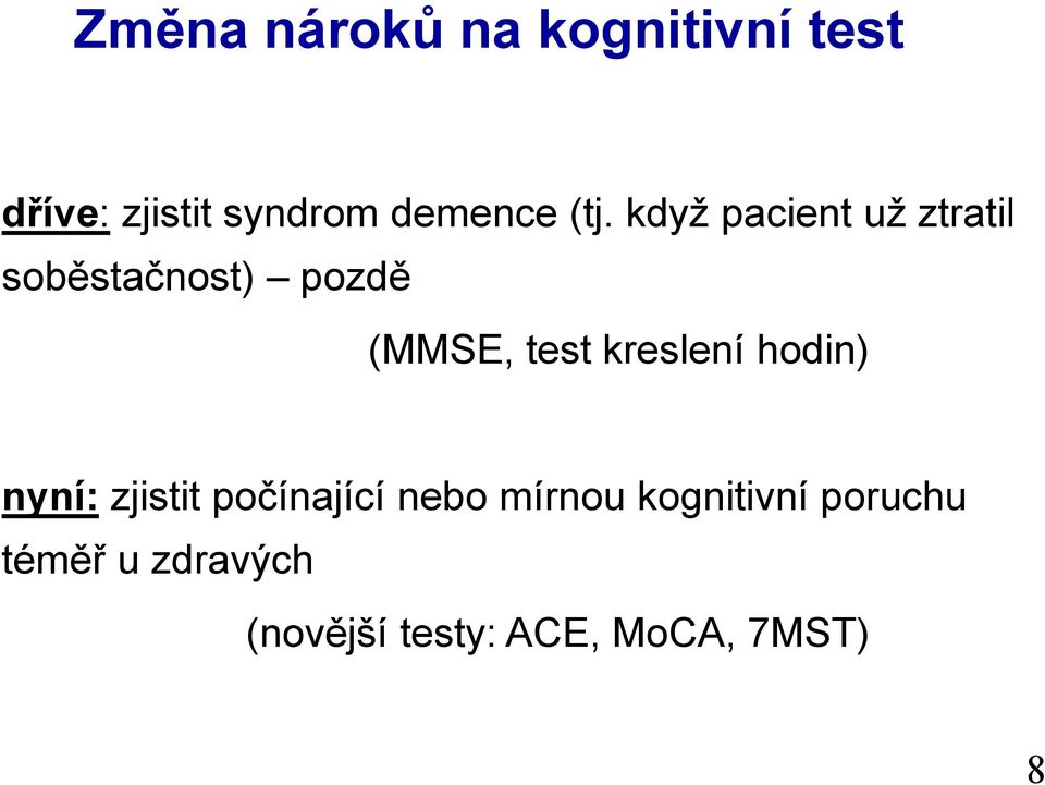 když pacient už ztratil soběstačnost) pozdě (MMSE, test