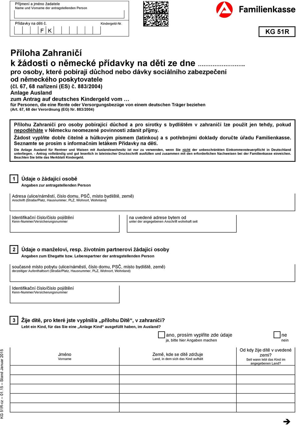 883/2004) Anlage Ausland zum Antrag auf deutsches Kindergeld vom für Person, die ei Rente er Versorgungsbezüge von eim deutschen Träger beziehen (Art. 67, 68 der Verordnung (EG) Nr.