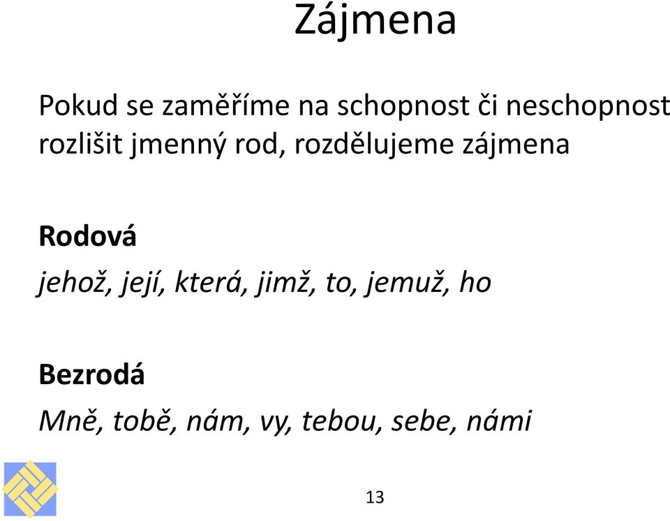 zájmena Rodová jehož, její, která, jimž, to,