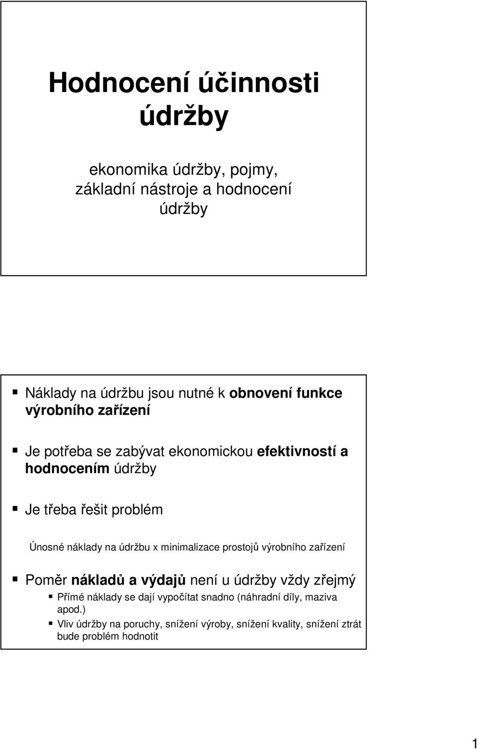 údržbu x mnmalzace prostojů výrobního zařízení Poměr nákladů a výdajů není u vždy zřejmý Přímé náklady se dají