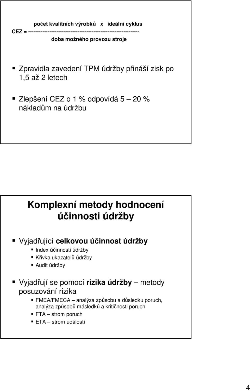 Komplexní metody hodnocení účnnost Vyjadřující celkovou účnnost Index účnnost Křvka ukazatelů Audt Vyjadřují se pomocí rzka