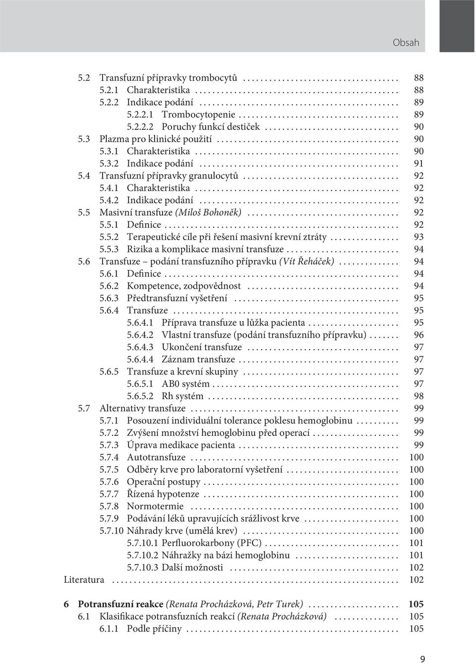 .. 92 5.5.1 Definice... 92 5.5.2 Terapeutické cíle při řešení masivní krevní ztráty... 93 5.5.3 Rizika a komplikace masivní transfuze... 94 5.6 Transfuze podání transfuzního přípravku (Vít Řeháček).