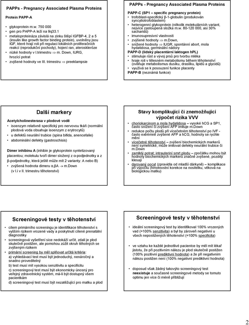 pochody), hojení ran, ateroskleróze nízké hodnoty v I.trimestru m. Down, IURG, hrozící potrat zvýšené hodnoty ve III.