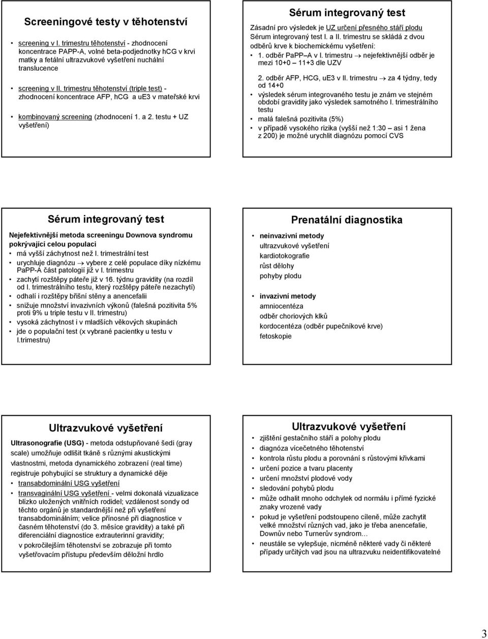 trimestru těhotenství (triple test) - zhodnocení koncentrace AFP, hcg a ue3 v mateřské krvi kombinovaný screening (zhodnocení 1. a 2.