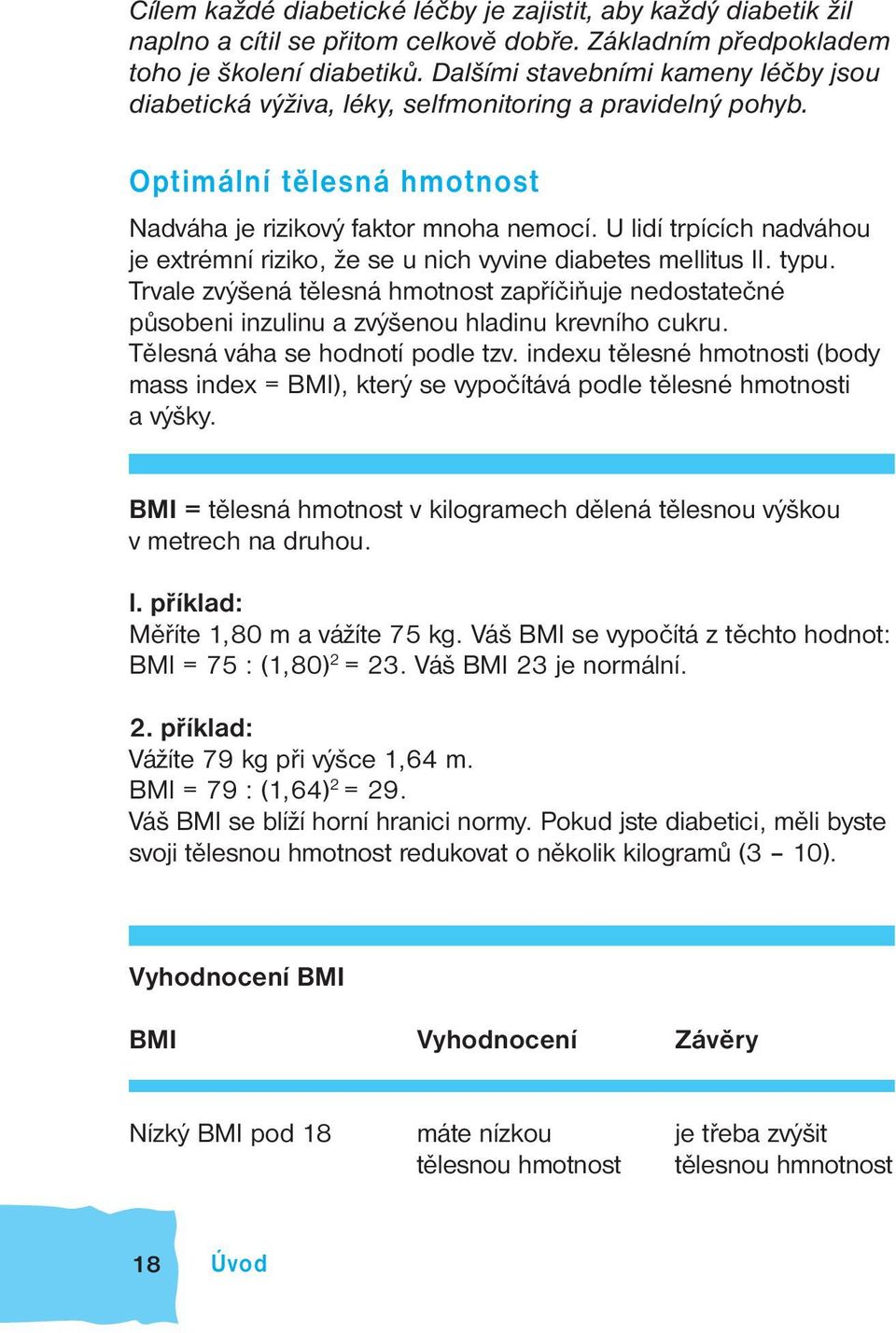 U lidí trpících nadváhou je etrémní riziko, že se u nich vyvine diabetes mellitus II. typu.