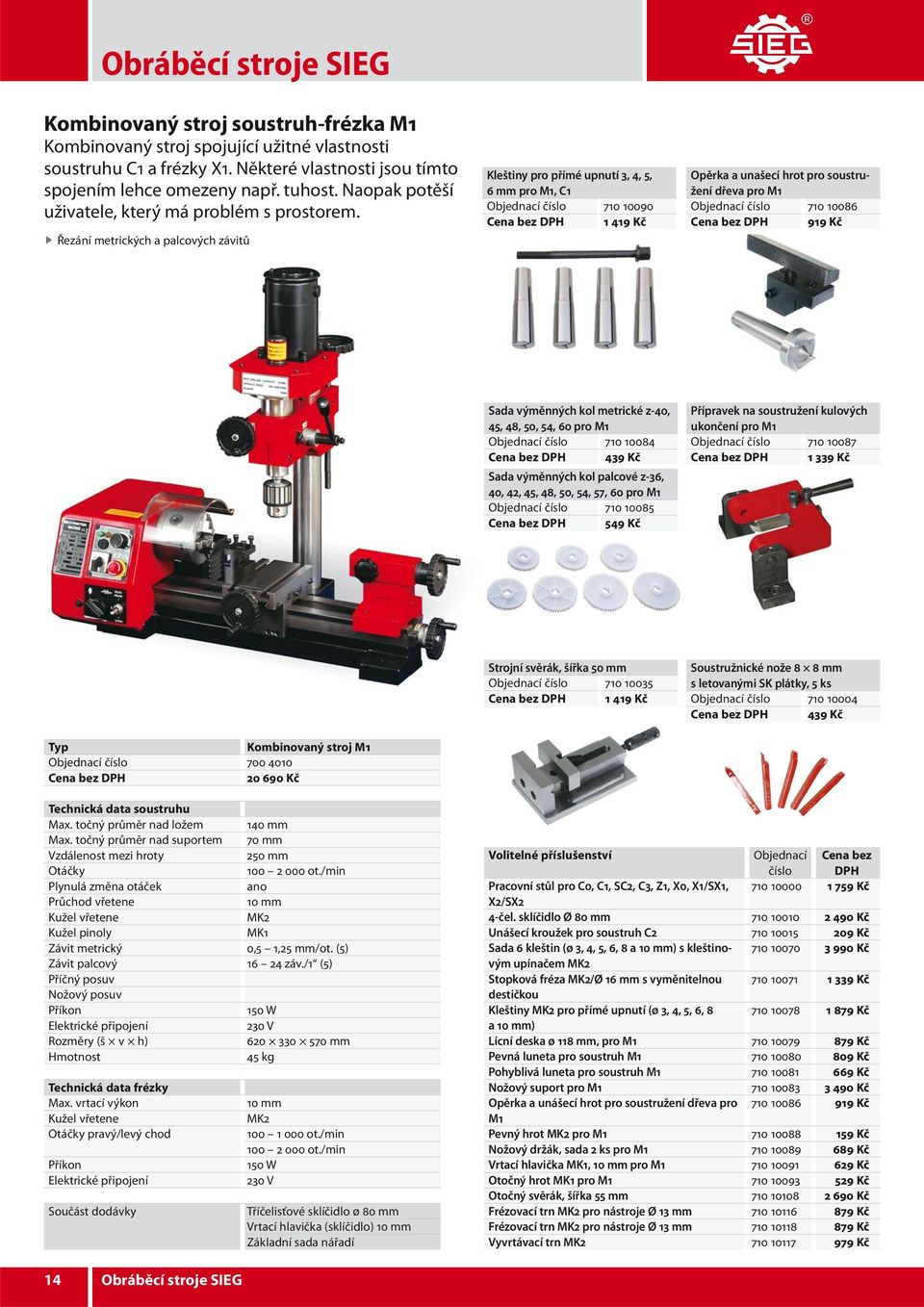 Řezání metrických a palcových závitů Kleštiny pro přímé upnutí 3, 4, 5, 6 mm pro M1, C1 Objednací číslo 710 10090 Cena bez DPH 1 419 Kč Opěrka a unašecí hrot pro soustružení dřeva pro M1 Objednací