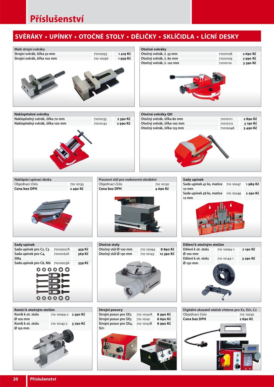 120 mm 71010110 3 590 Kč Naklopitelné svěráky Naklopitelný svěrák, šířka 70 mm 71010133 2 390 Kč Naklopitelný svěrák, šířka 100 mm 71010142 2 990 Kč Otočné svěráky QH Otočný svěrák, šířka 80 mm