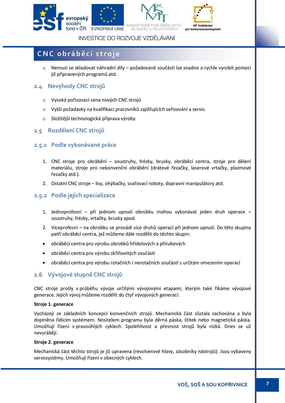 5 Rozdělení CNC strojů 2.5.1 Podle vykonávané práce 1.