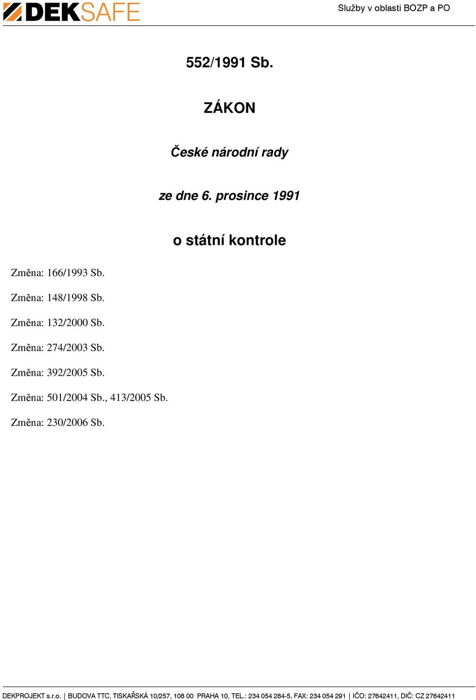 Změna: 148/1998 Sb. Změna: 132/2000 Sb. Změna: 274/2003 Sb.