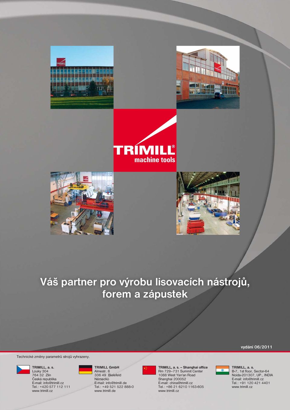 s. Shanghai office Rm 729 731 Summit Center 1088 West Yan'an Road Shanghai 200052 E-mail: china@trimill.cz Tel.: +86 21 6210 1163-605 www.trimill.cz TRIMILL, a.