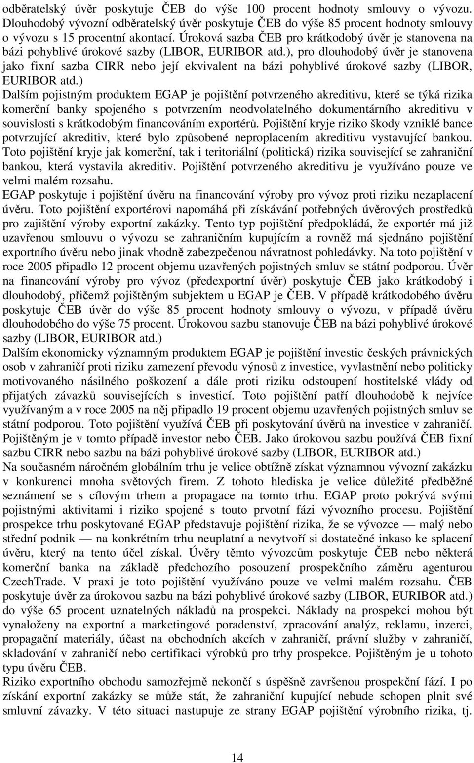 ), pro dlouhodobý úvěr je stanovena jako fixní sazba CIRR nebo její ekvivalent na bázi pohyblivé úrokové sazby (LIBOR, EURIBOR atd.