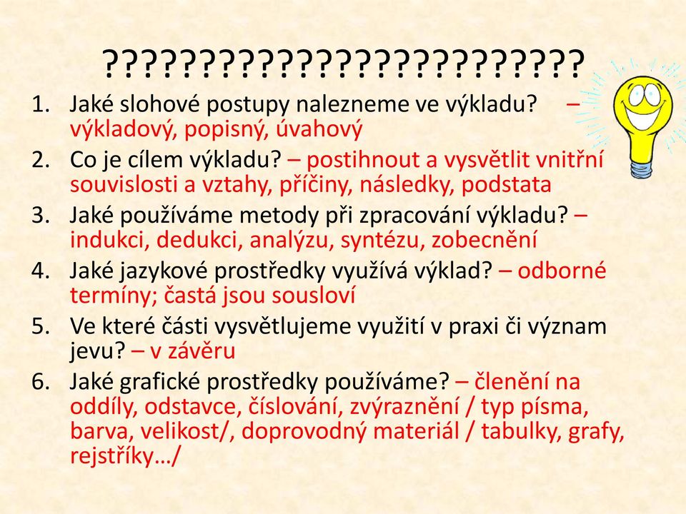 indukci, dedukci, analýzu, syntézu, zobecnění 4. Jaké jazykové prostředky využívá výklad? odborné termíny; častá jsou sousloví 5.