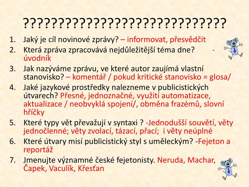 Přesné, jednoznačné, využití automatizace, aktualizace / neobvyklá spojení/, obměna frazémů, slovní hříčky 5. Které typy vět převažují v syntaxi?