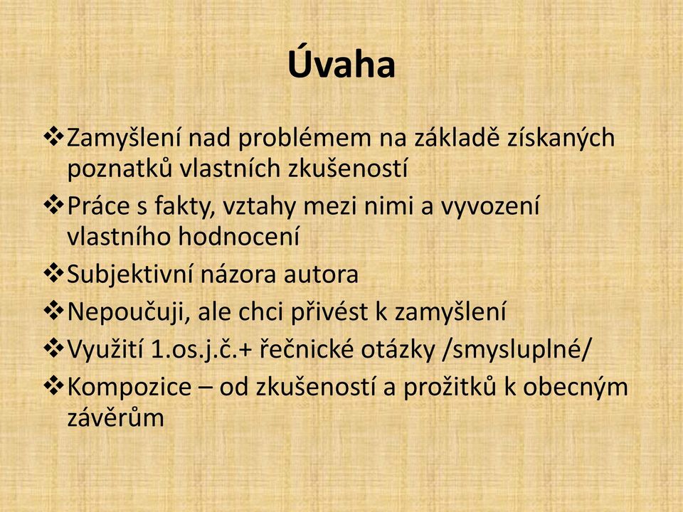 Subjektivní názora autora Nepoučuji, ale chci přivést k zamyšlení Využití 1.