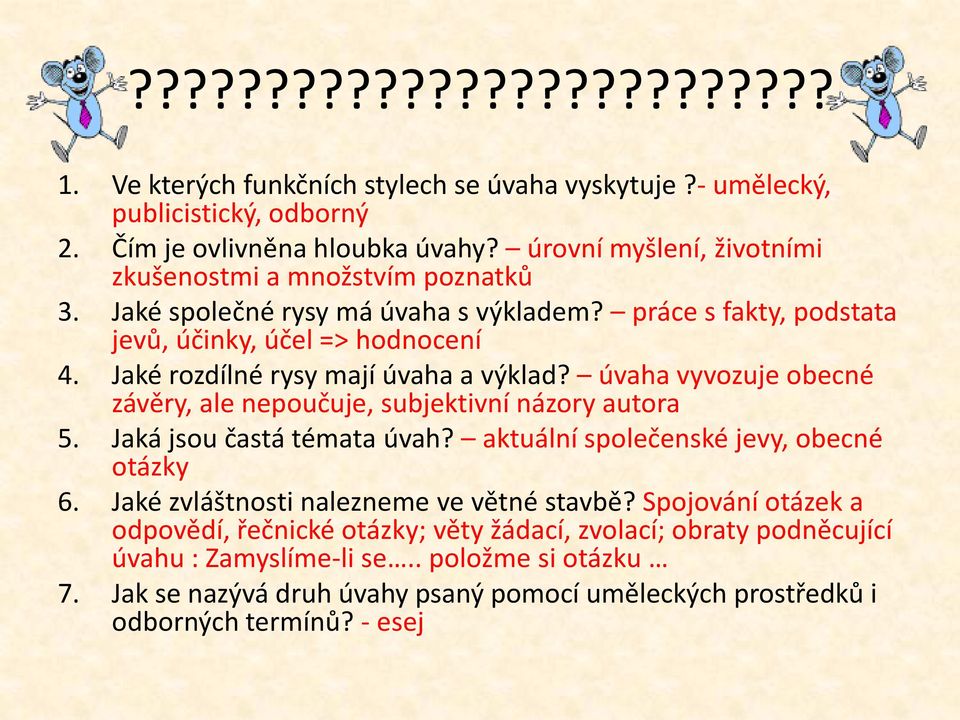 Jaké rozdílné rysy mají úvaha a výklad? úvaha vyvozuje obecné závěry, ale nepoučuje, subjektivní názory autora 5. Jaká jsou častá témata úvah? aktuální společenské jevy, obecné otázky 6.