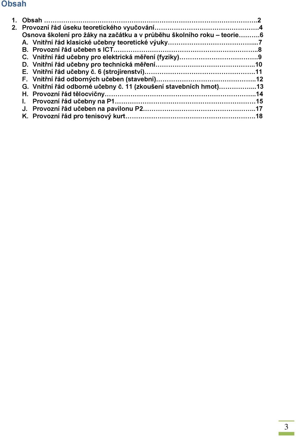 Vnitřní řád učebny pro technická měření..10 E. Vnitřní řád učebny č. 6 (strojírenství).11 F. Vnitřní řád odborných učeben (stavební)..12 G.