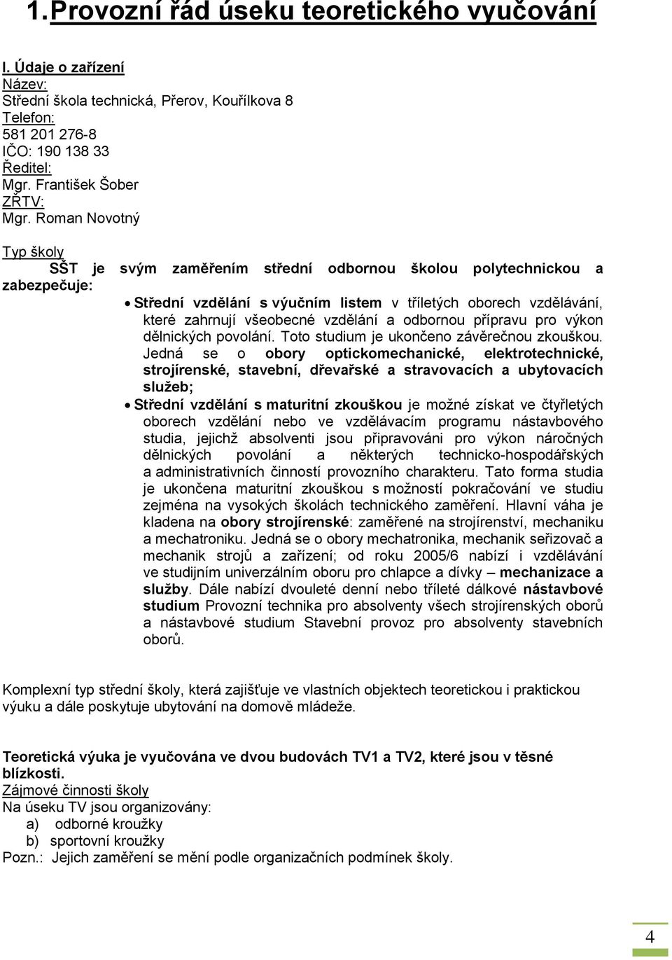 a odbornou přípravu pro výkon dělnických povolání. Toto studium je ukončeno závěrečnou zkouškou.