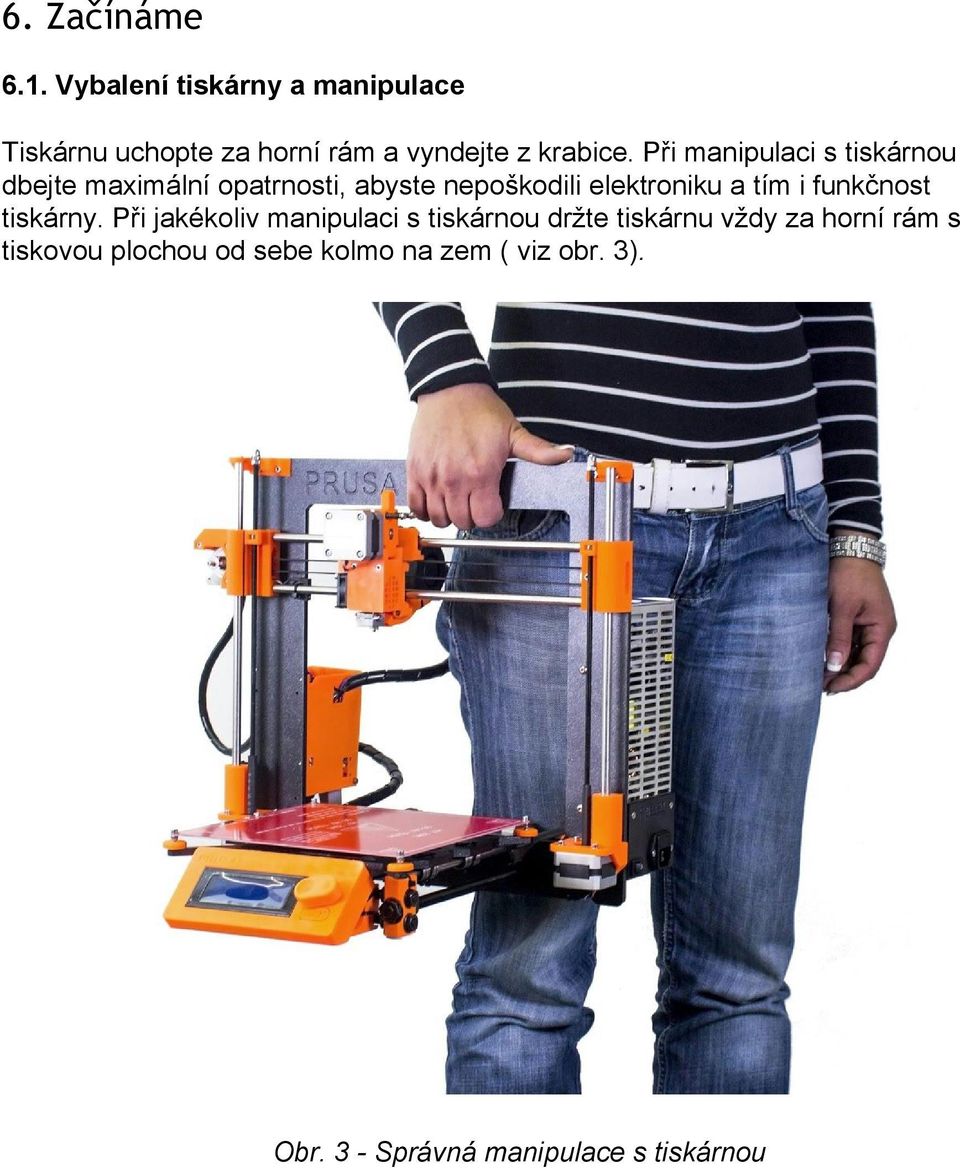 Při manipulaci s tiskárnou dbejte maximální opatrnosti, abyste nepoškodili elektroniku a tím i
