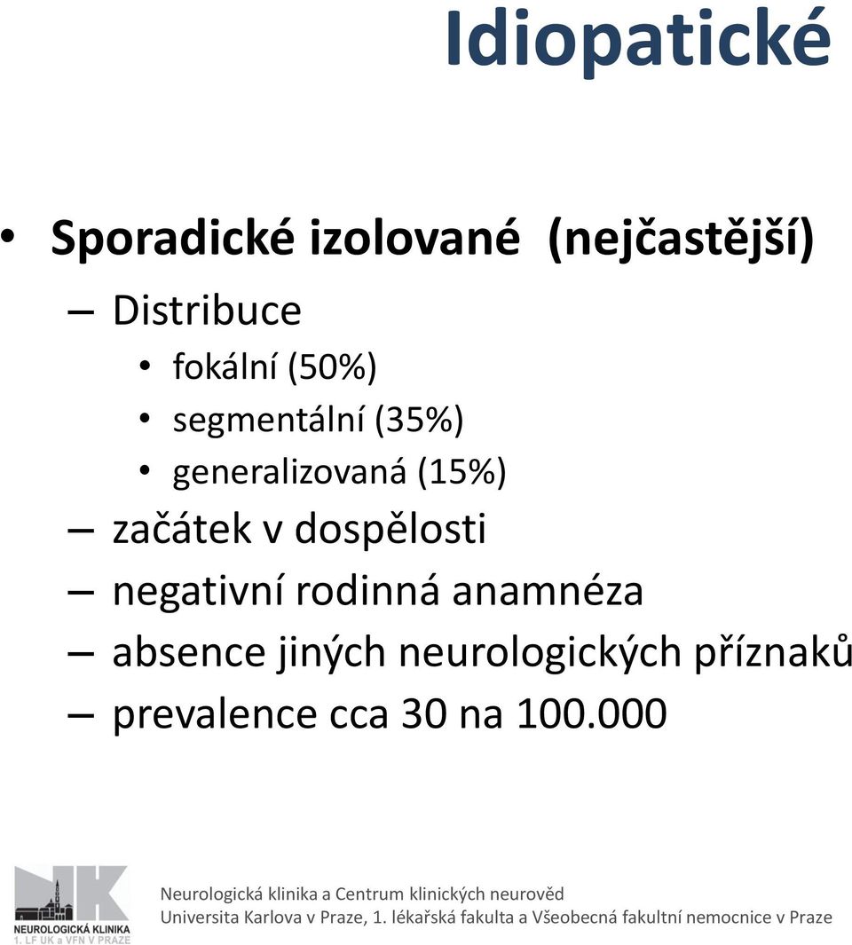 generalizovaná (15%) začátek v dospělosti negativní