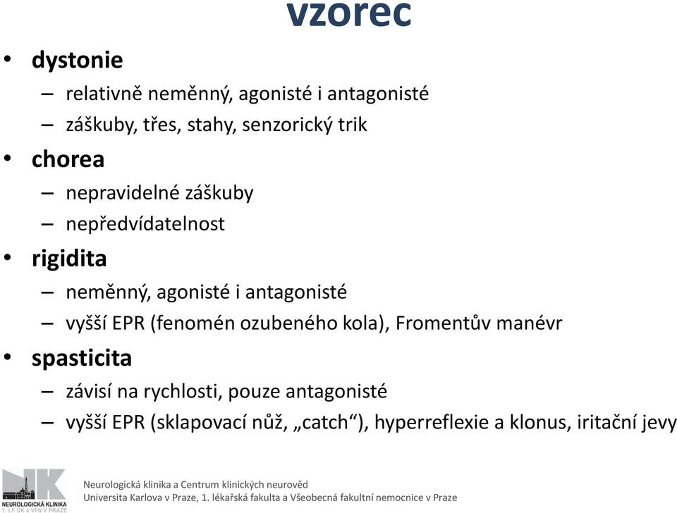 i antagonisté vyšší EPR (fenomén ozubeného kola), Fromentův manévr spasticita závisí na