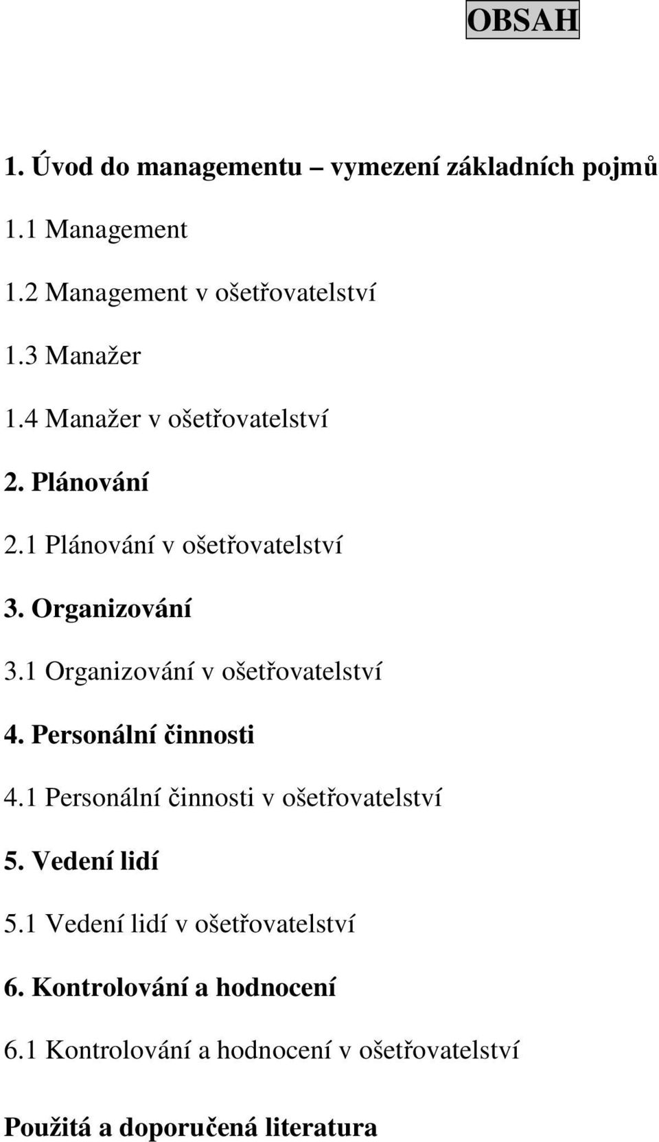 1 Organizování v ošetřovatelství 4. Personální činnosti 4.1 Personální činnosti v ošetřovatelství 5. Vedení lidí 5.