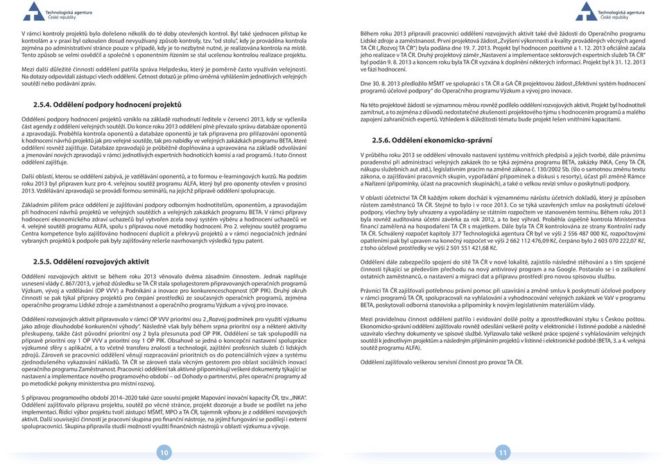 Tento způsob se velmi osvědčil a společně s oponentním řízením se stal ucelenou kontrolou realizace projektu.