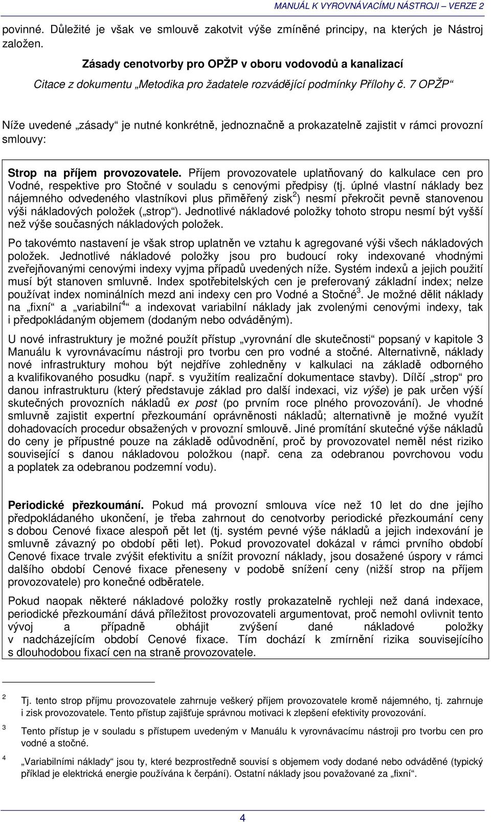 7 OPŽP Níže uvedené zásady je nutné konkrétně, jednoznačně a prokazatelně zajistit v rámci provozní smlouvy: Strop na příjem provozovatele.