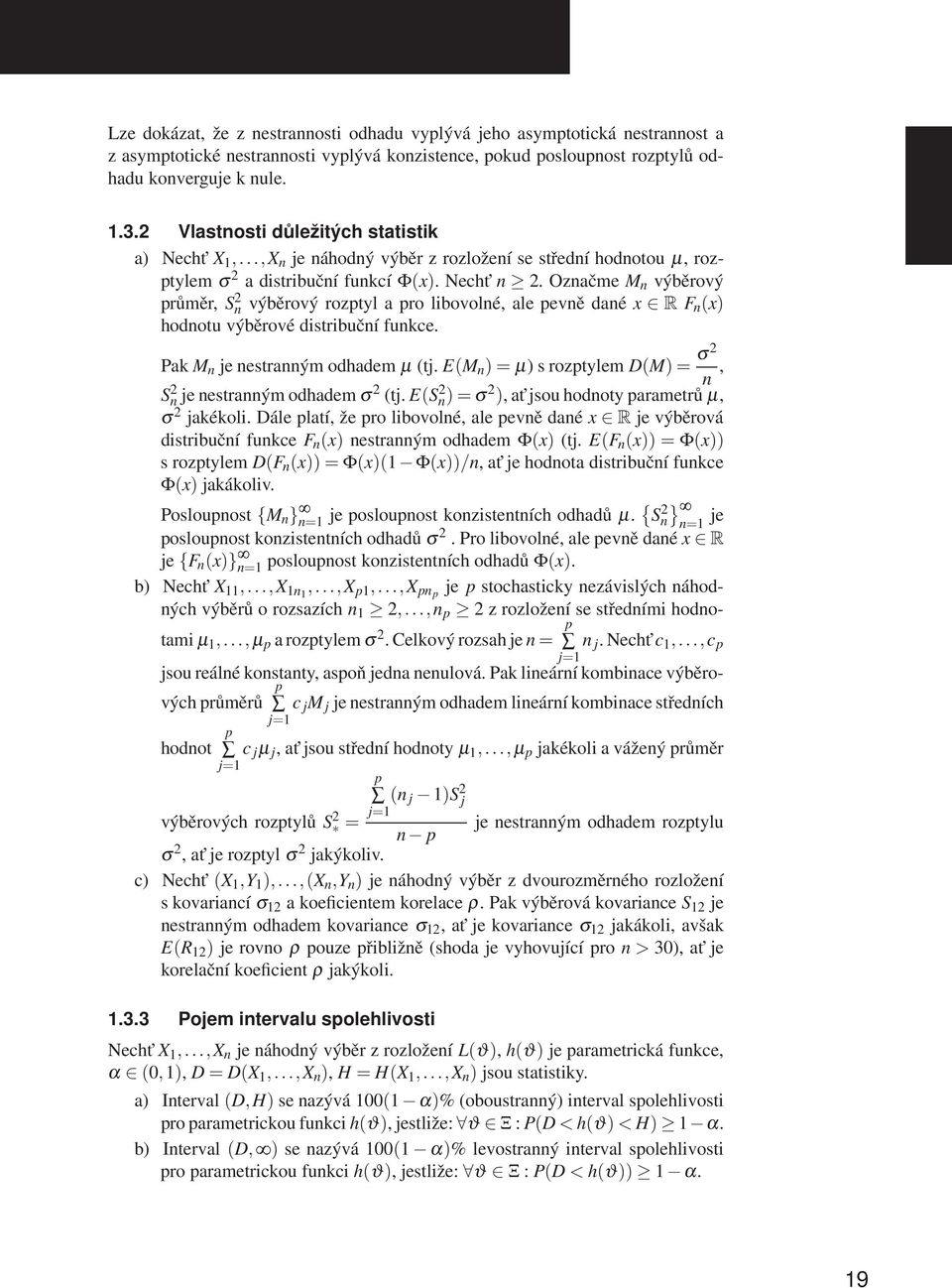 Označme M n výběrový průměr, S 2 n výběrový rozptyl a pro libovolné, ale pevně dané x R F n (x) hodnotu výběrové distribuční funkce. Pak M n je nestranným odhadem µ (tj.